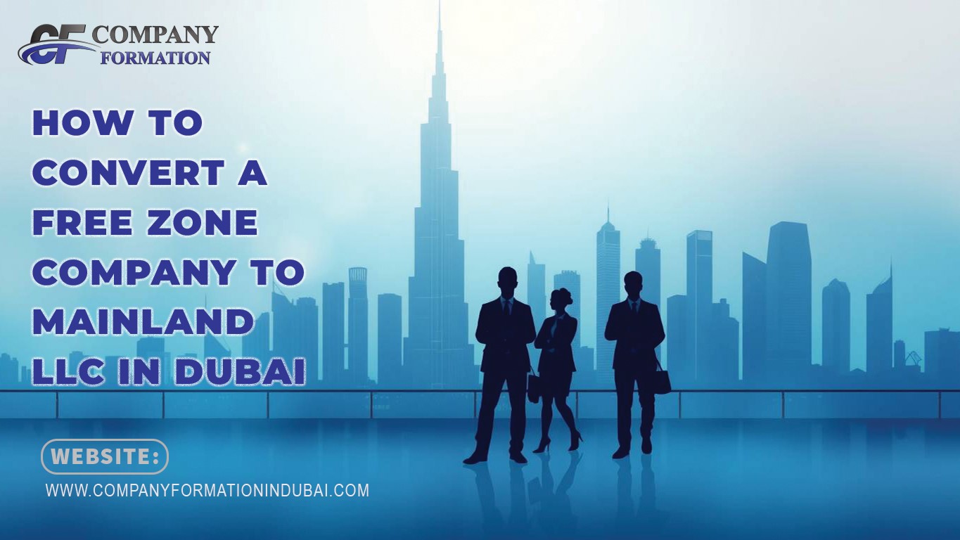 How to Convert a Free Zone Company to Mainland LLC in Dubai
