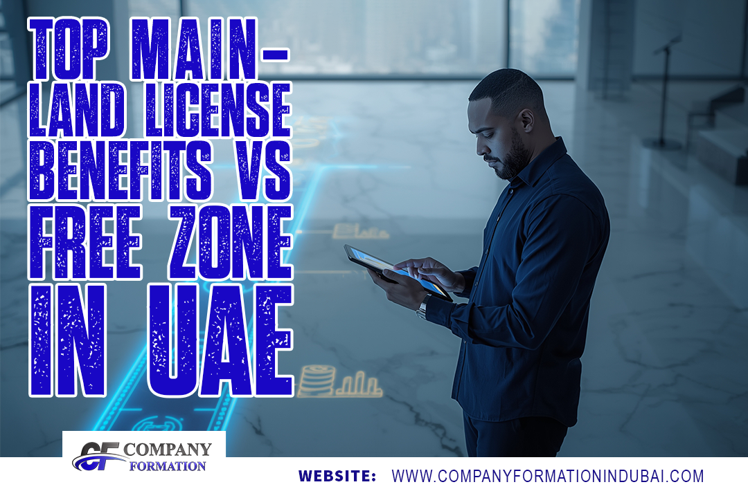 Top 5 Benefits of a Mainland License Over a Free Zone License