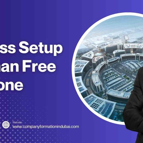 Business Setup in Ajman Free Zone – 2025 Complete Guide