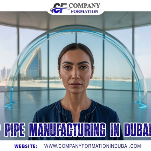 Set Up Pipe Manufacturing in Dubai | Steps